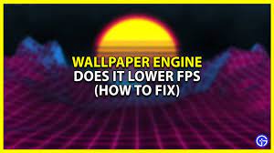 does wallpaper engine affect fps how
