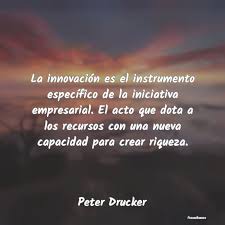 Frases de Peter F. Drucker - La innovación es el instrumento especí