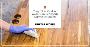 tung oil for outdoor wood how to apply