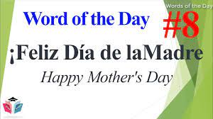 What is día de la madre? Spanish Word Of The Day How To Say Happy Mother S Day In Spanish Spanish Words Youtube