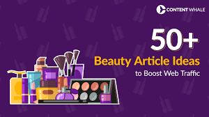 50 beauty article ideas to boost web