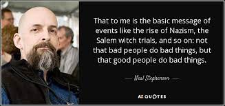 In june of 1692, the special court of oyer (to hear) and terminer (to decide) sat in salem to hear the cases of witchcraft. Neal Stephenson Quote That To Me Is The Basic Message Of Events Like