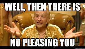 Well, then there ish no pleashing you - No Pleasing Goldmember - quickmeme