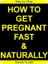 Read through our getting pregnant fast tips, it's more than just having sex! How To Get Pregnant Fast Naturally Easy Step By Step Guide For A Happy Healthy Pregnancy By Magdalena Love