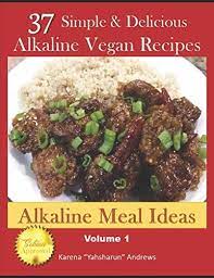 Daryl gioffre is our frigging alkaline guru, people, and when we eat alkaline we actually do feel better. 37 Simple Delicious Alkaline Vegan Recipes Alkaline Meal Ideas By Andrews Karena Amazon Ae