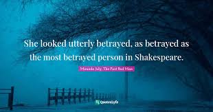 That is never the question. She Looked Utterly Betrayed As Betrayed As The Most Betrayed Person I Quote By Miranda July The First Bad Man Quoteslyfe