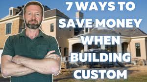 save money when building a custom home
