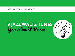 9 Jazz Waltz Tunes You Should Know Learn Jazz Standards