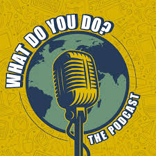 What do you do? The podcast.