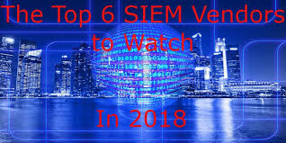 Top 6 Siem Vendors For Businesses To Watch In 2018