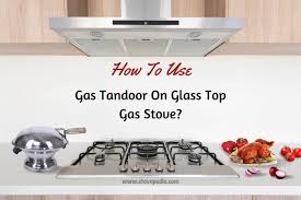 Gas Tandoor On Glass Top Stove