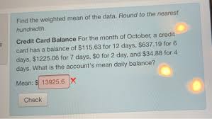 Your statement balance is the amount of new money you owe on a credit card as of the last statement. Find The Weighted Mean Of The Data Round To The Chegg Com