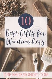 the 10 best gifts for woodworkers a