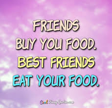 Hello friends pictures, photos, and images for facebook, tumblr, , and twitter. Friends Buy You Food Best Friends Eat Your Food