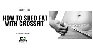 how to shed fat with crossfit crusher