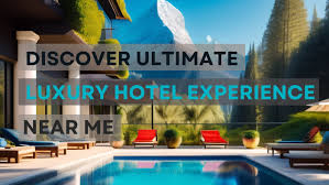 ultimate luxury hotel experience