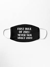 First Rule of 2021 Never Talk About 2020 Funny Meme" Mask by rawresh6 |  Redbubble