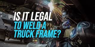 is it legal to weld a truck frame