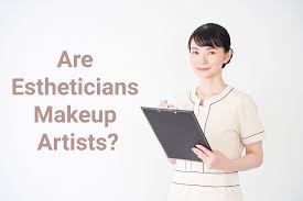are estheticians makeup artists skin