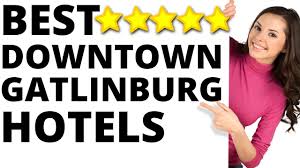 best hotels in downtown gatlinburg