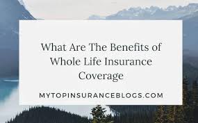 A term life insurance policy is usually fairly. What Are The Benefits Of Whole Life Insurance Coverage Top Insurance