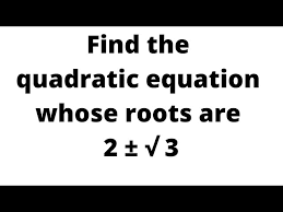 The Quadratic Equation Whose Roots Are