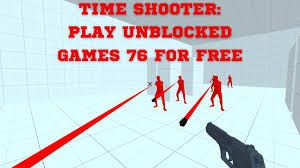 time shooter play unblocked games 76