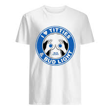 I Love Titties And Bud Light Shirt Trend T Shirt Store Online