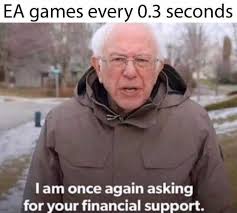 Bernie sanders memes, or i am once again asking for your financial support bernie sanders memes were born of a fundraising video released by the bernie sanders campaign in december 2019. Dopl3r Com Memes Ea Games Every 0 3 Seconds I Am Once Again Asking For Your Financial Support