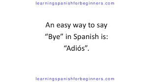 Check spelling or type a new query. How Do You Say Bye In Spanish