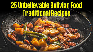 25 bolivian food traditions and recipes