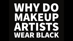 why do makeup artists wear black you