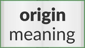 origin meaning of origin you