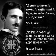 Unlimited enmity of the albanian people against serbia is the foremost real result of the albanian policies of the serbian government. Meet The Serbs Meettheserbs Tviter Tesla Quotes Nikola Tesla Serbian Quotes