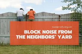 Block Noise From Your Neighbors Yard