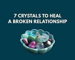 7 crystals to heal a broken relationship
