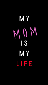 mom love my mom is my life mother hd