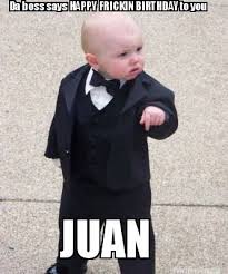 The best memes of 2021, funniest memes, dank memes, hilarious jokes and pictures. Meme Maker Da Boss Says Happy Frickin Birthday To You Juan Meme Generator
