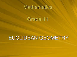 Grade 12 euclidean geometry test 2021 : Mathematics Grade 11 Euclidean Geometry Ppt Download