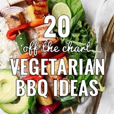 20 Off The Chart Vegetarian Bbq Ideas Grilling Done Right