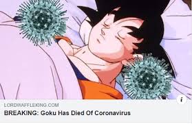 There are lots of memes in dragon ball. Goku And Corona Virus Animememes