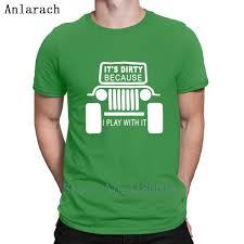 Dirty I Play With It Jeeps Tshirts Natural Hiphop Leisure T Shirt For Men Spring New Style Knitted Round Neck Tee Shirt Buy Funny T Shirts Shirts And