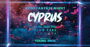 Cyprus : K-Pop Fantasy Night 11.04.2024