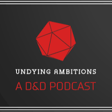 Undying Ambitions A D&D Podcast