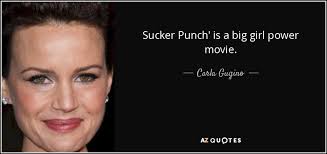 It's like we talked about, you control this world. Carla Gugino Quote Sucker Punch Is A Big Girl Power Movie