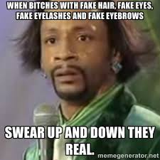When bitches with Fake hair, Fake eyes, Fake eyelashes and Fake ... via Relatably.com