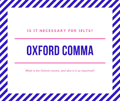 In the uk, the oxford comma is less common. Is The Oxford Comma Necessary For Ielts Ted Ielts