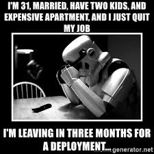Focus your answer around personal and . I M 31 Married Have Two Kids And Expensive Apartment And I Just Quit My Job I M Leaving In Three Months For A Deployment Sad Trooper Meme Generator