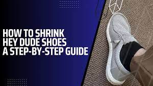 How To Shrink Hey Dude Shoes - A Step-by-Step Guide