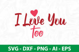 i love you too svg graphic by